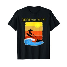 Wake Surfing Gift Shirt Boat Lake Wakesuring Drop The Rope T-Shirt