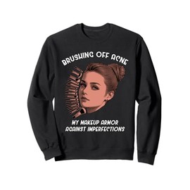 Brushing Off Acne My Makeup Armor Against Imperfections Sweatshirt