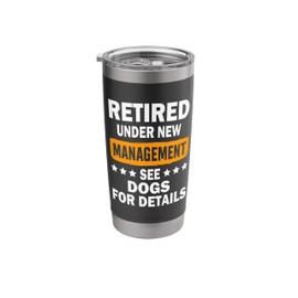 Retired Under New Management see Dog for Details Funny Stainless Steel Insulated Tumbler
