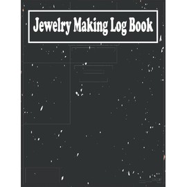 Jewelry Making Log Book For Beginners & Professionals: This Planner is To Record and Plan Jewelry Making Creations With Writing Details List For Adults Crafters and Designers