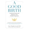 A Good Birth: Finding the Positive and Profound in Your