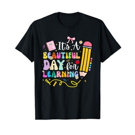 It's Beautiful Day for Learning Teacher Students Girls Boys T-Shirt