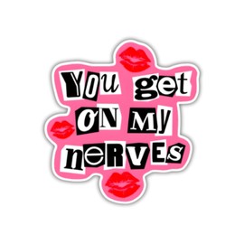 You Get On My Nerves Vinyl Sticker, 4.7 x 5 inch, Waterproof Decal for Laptop, Car, Notebook, Water Bottles, Trucks, Phone