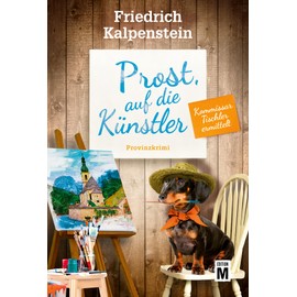 Prost, auf die Künstler (Kommissar Tischler ermittelt, Band 9)