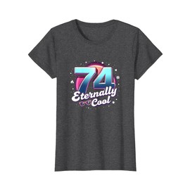 74 and Eternally Cool Birthday Gift for Seniors T-Shirt, Women, Dark Heather Grey