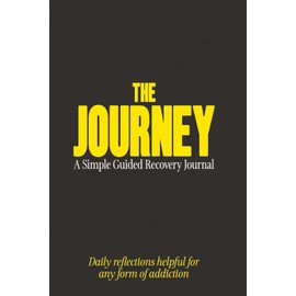 The Journey - A Simple Guided Recovery Journal: 90 Days of Reflections Helpful for any Form of Addiction