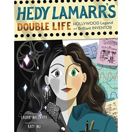 Hedy Lamarr's Double Life: Hollywood Legend and Brilliant Inventor (Volume 4) (People Who Shaped Our World)