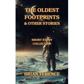 The Oldest Footprints And Other Stories: Science Fiction Short Story Collection; Humour; Post-Apocalyptic Mysteries ; Paranormal; Robots & Time Travel