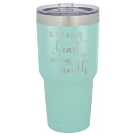I'VE GOT A GOOD HEART BUT THIS MOUTH Engraved Teal 30 oz Tumbler With Straw and Slide Top Lid | Stainless Steel Travel Mug | Compare To Yeti Rambler Idea