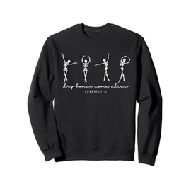 Funny Dry Bones Come Alive Ezekiel 37:5 Ballet Skeleton Sweatshirt