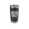 Needs Salt Stainless Steel Insulated Tumbler