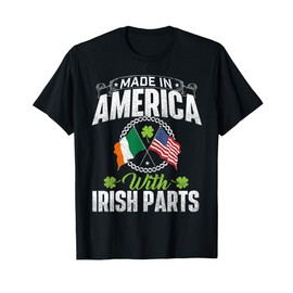 Made in America with Irish Parts - Ireland St. Patrick's Day T-Shirt
