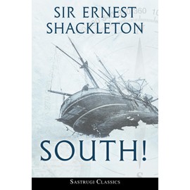 South! (Annotated): The Story of Shackleton’s Last Expedition 1914-1917