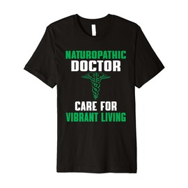 Great Naturopathic Doctor Quote Naturopathy Natural Health Premium T-Shirt