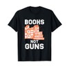 Cool Books Not Guns Peaceful Reader Reading Lovers gift T-Shirt