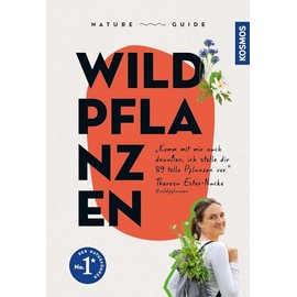 Nature Guide Wildpflanzen: Komm mit mir nach draußen, ich stelle dir 89 tolle Pflanzen vor. Theresa Ester-Nacke @wildpflanzen