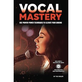 VOCAL MASTERY: Use Proven Power Techniques to Elevate Your Singing (Music Mastery Series)