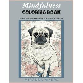 Mindfulness Coloring Book: Pug-Themed Designs For Adults & Teens