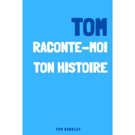 Tom, raconte moi ton histoire