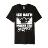 Mens Ice Water Ice Bath Makes You Happy Ice Bather