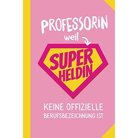 Professorin weil Superheldin keine offizielle Berufsbezeichnung ist: Notizbuch als Geschenk für eine Professorin - A5 / liniert - Geschenke zum Geburtstag oder Weihnachten