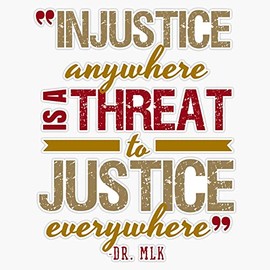Injustice Anywhere Is A Threat To Justice Everywhere Bumper Sticker Vinyl Decal 5 inches