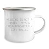Welding Camping Mug Quote 'Welding Is Not A Hobby. It's