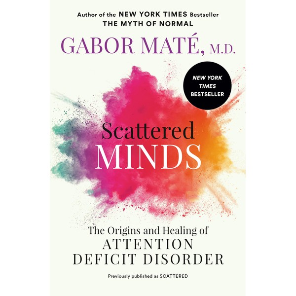 Scattered Minds: The Origins and Healing of Attention Deficit Disorder