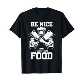 Muscular Buff Chef BeNice To Me I Cook Your Food Culinary T-Shirt