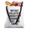 Instant Ballistics Laboratory Gunsmith Just Add Coffee Tote Bag