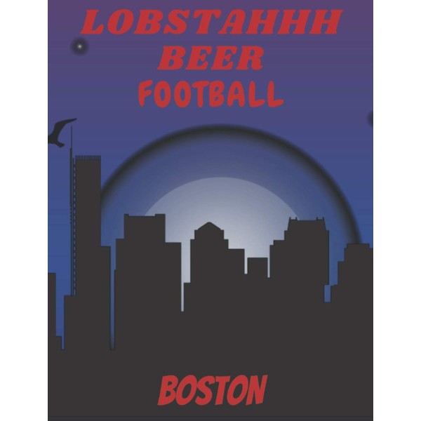 Lobstahhh Beer Football Boston: 100 page college ruled notebook for