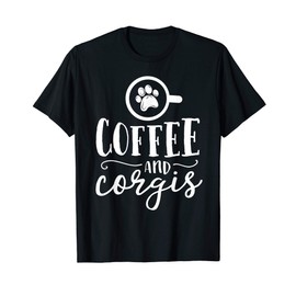 Coffee and Corgis Funny Dog Mom Lover Gift Mama Mother T-Shirt