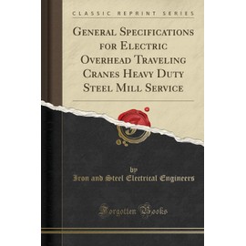 General Specifications for Electric Overhead Traveling Cranes Heavy Duty Steel Mill Service (Classic Reprint)
