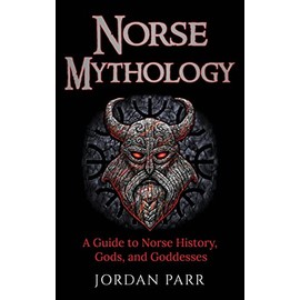 Norse Mythology: A Guide to Norse History, Gods, and Goddesses