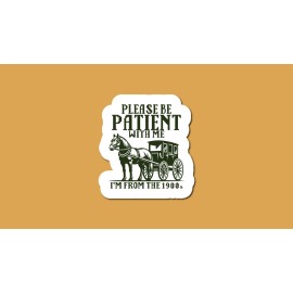 Handmade Please Be Patient With Me I'm From The 1900's Sticker, Funny Sticker