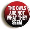 Ozorath THE OWLS ARE NOT WHAT THEY SEEM BADGE BUTTON