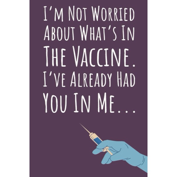 I'm Not Worried About What's In The Vaccine. I've Already