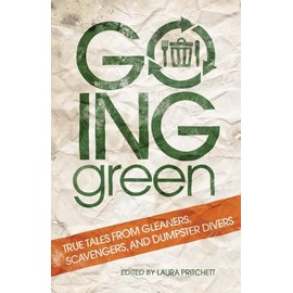 Going Green: True Tales from Gleaners, Scavengers, and Dumpster Divers