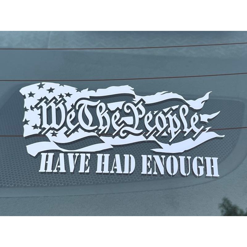 We The People Have Had Enough Vinyl Decal - 2