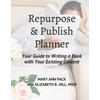 Repurpose & Publish Planner: Your Guide to Writing a Book