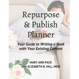 Repurpose & Publish Planner: Your Guide to Writing a Book with Your Existing Content