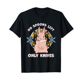 No Spoons Left Only Knives - Chronic Illness Spoonie T-Shirt