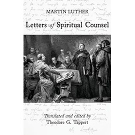 Luther: Letters Of Spiritual Counsel