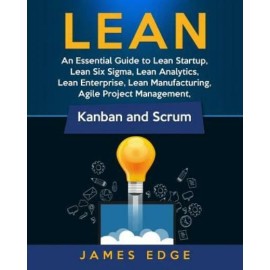 Lean: An Essential Guide To Lean Startup, Lean Six Sigma, Lean Analytics, L...