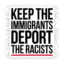 Keep The Immigrants Deport The Racists Sticker or Magnet Christmas Ornament Sarcastic Liberal Leftist Democrat Waterproof Vinyl Bumper Sticker for Water Bottle Car Laptop