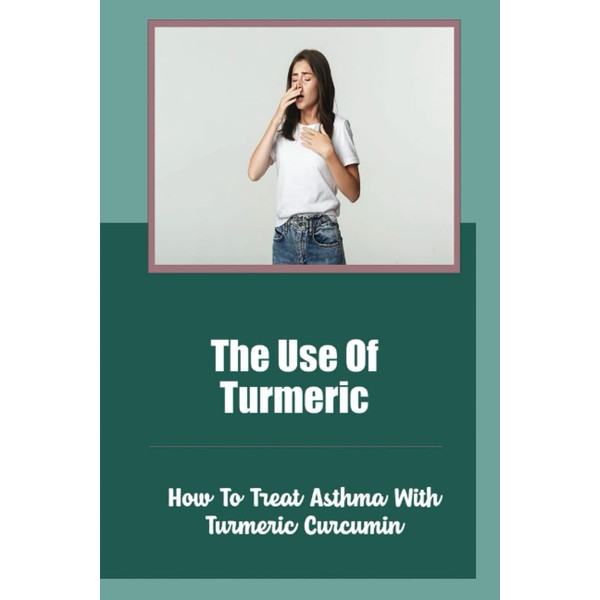 The Use Of Turmeric: How To Treat Asthma With Turmeric