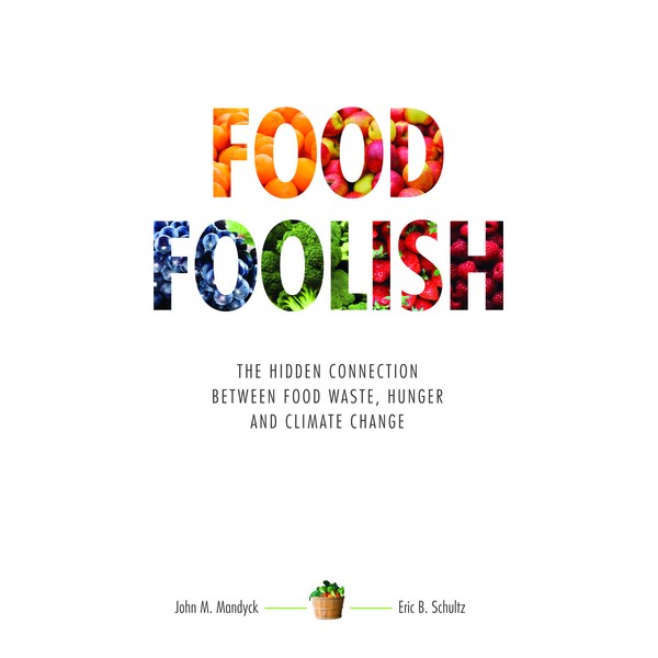 Food Foolish: The Hidden Connection Between Food Waste, Hunger and