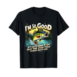 I'm So Good at Catching Fish Funny Fishing Design T-Shirt