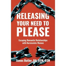 Releasing Your Need to Please: Escaping Romantic Relationships with Narcissistic Women