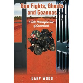 Gun Fights, Ghosts and Goannas: A Solo Motorcycle Tour of Queensland